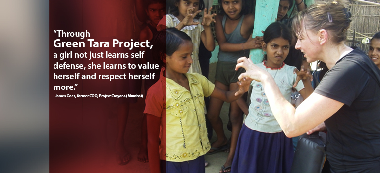 Through Green Tara Project, a girl not just learns self defense, she learns to value herself and respect herself more.